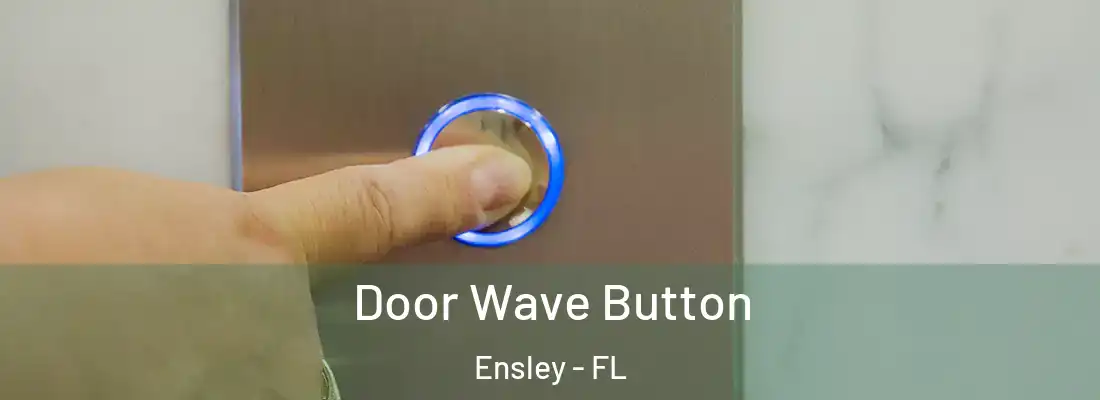  Door Wave Button Ensley - FL